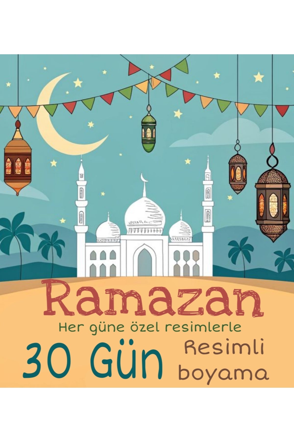 Ramazan Boyama Seti – 30 Günlük Ramazan Temalı Çocuk Boyama eğitici ramazan etkinliği
