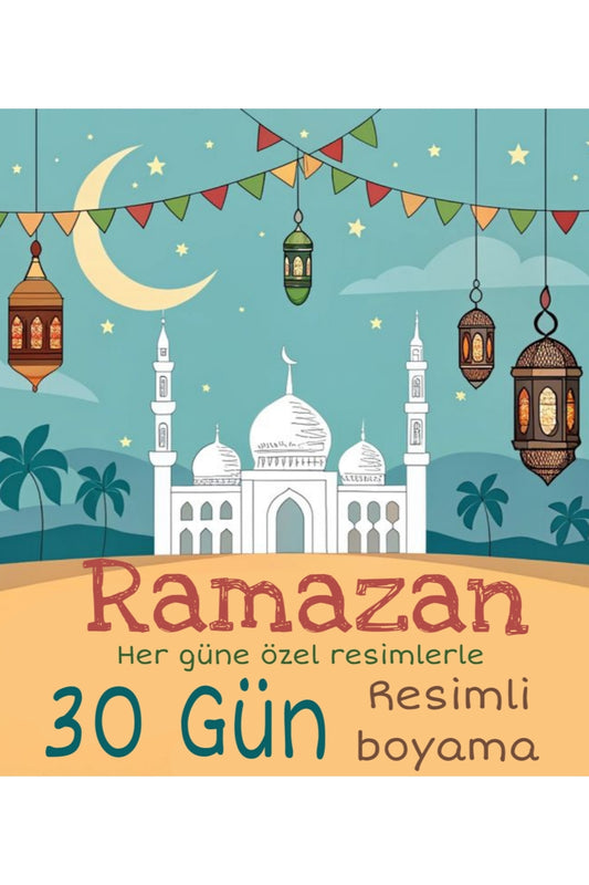 Ramazan Boyama Seti – 30 Günlük Ramazan Temalı Çocuk Boyama eğitici ramazan etkinliği